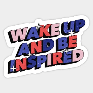 Wake Up and be inspired - Positive Vibes Motivation Quote Sticker